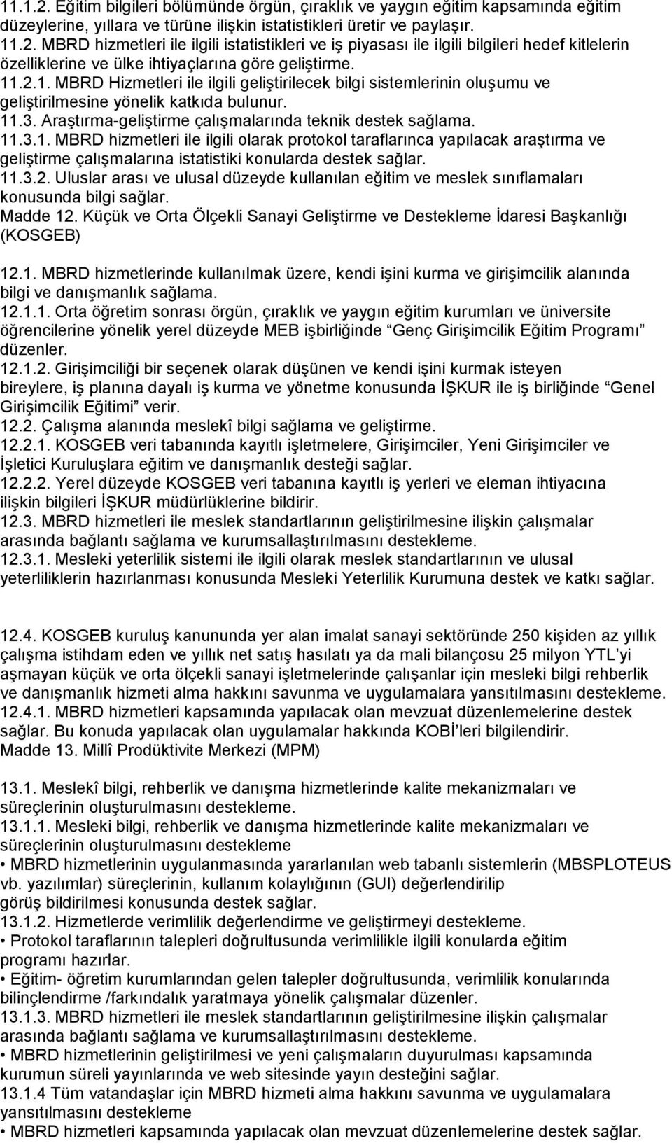 11.3.2. Uluslar arası ve ulusal düzeyde kullanılan eğitim ve meslek sınıflamaları konusunda bilgi sağlar. Madde 12.