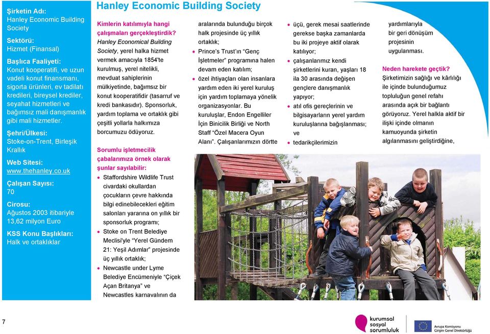 uk 70 Ağustos 2003 itibariyle 13,62 milyon Euro Hanley Economic Building Society Kimlerin katılımıyla hangi aralarında bulunduğu birçok çalışmaları gerçekleştirdik?