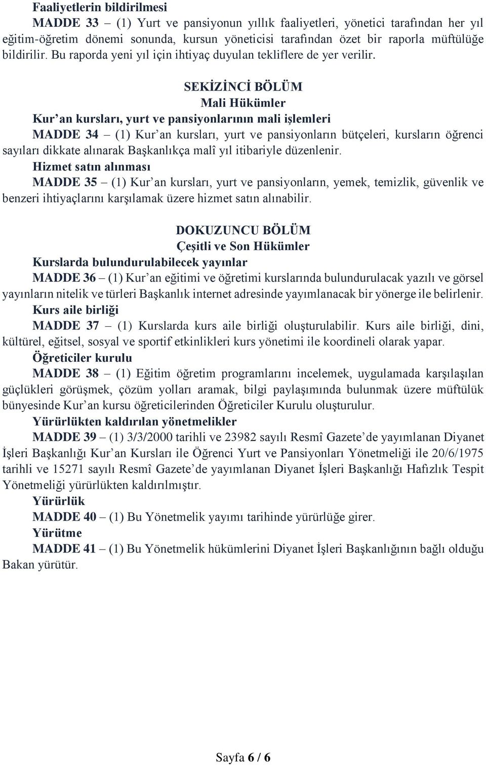 SEKİZİNCİ BÖLÜM Mali Hükümler Kur an kursları, yurt ve pansiyonlarının mali işlemleri MADDE 34 (1) Kur an kursları, yurt ve pansiyonların bütçeleri, kursların öğrenci sayıları dikkate alınarak