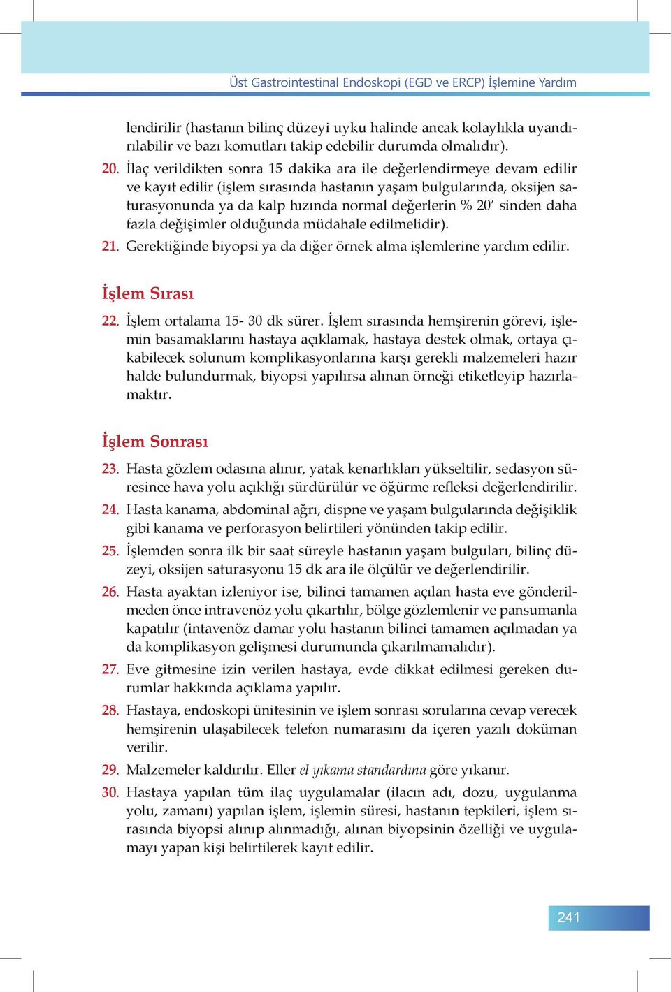 sinden daha fazla değişimler olduğunda müdahale edilmelidir). 21. Gerektiğinde biyopsi ya da diğer örnek alma işlemlerine yardım edilir. İşlem Sırası 22. İşlem ortalama 15-30 dk sürer.