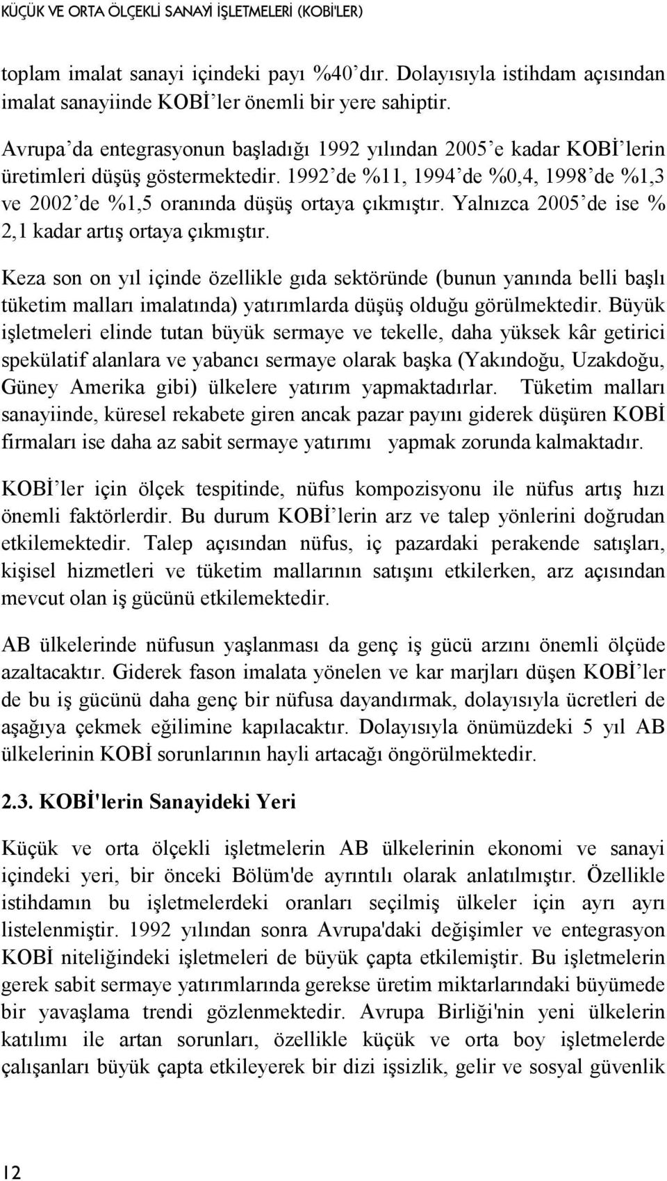 Yalnızca 2005 de ise % 2,1 kadar artış ortaya çıkmıştır.