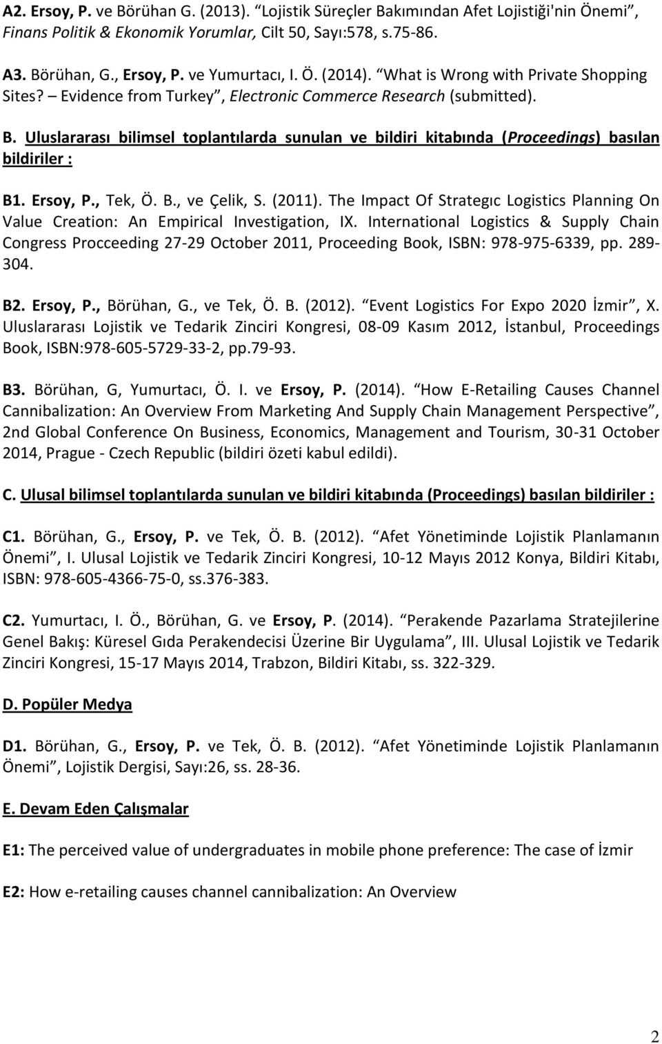 Uluslararası bilimsel toplantılarda sunulan ve bildiri kitabında (Proceedings) basılan bildiriler : B1. Ersoy, P., Tek, Ö. B., ve Çelik, S. (2011).