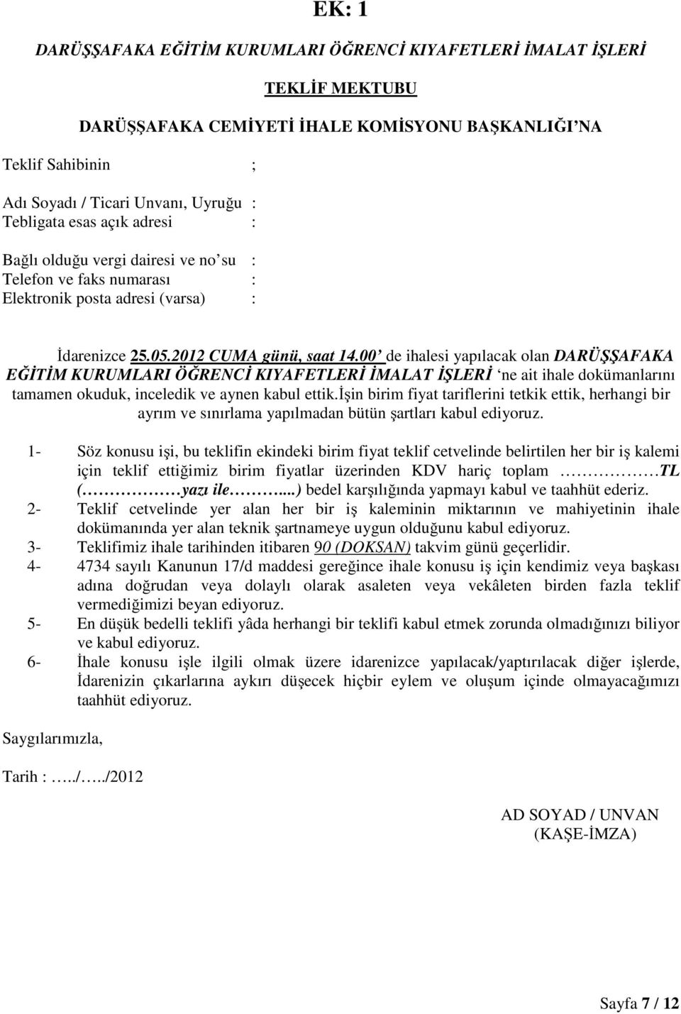 00 de ihalesi yapılacak olan DARÜŞŞAFAKA EĞİTİM KURUMLARI ÖĞRENCİ KIYAFETLERİ İMALAT İŞLERİ ne ait ihale dokümanlarını tamamen okuduk, inceledik ve aynen kabul ettik.