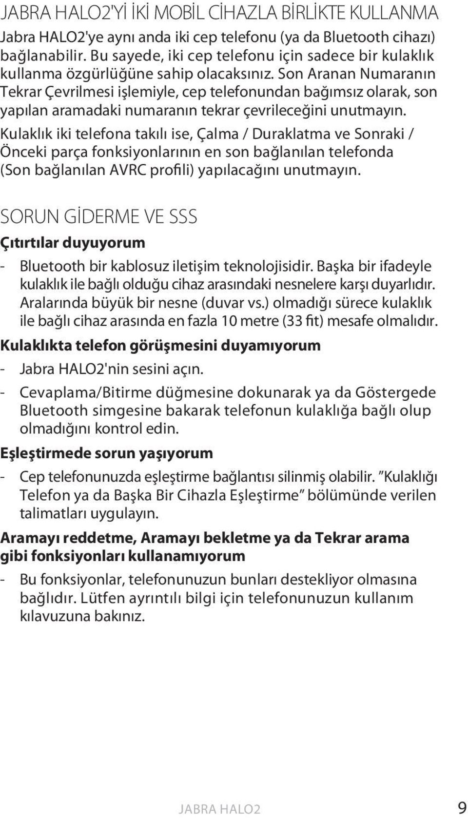 Son Aranan Numaranın Tekrar Çevrilmesi işlemiyle, cep telefonundan bağımsız olarak, son yapılan aramadaki numaranın tekrar çevrileceğini unutmayın.