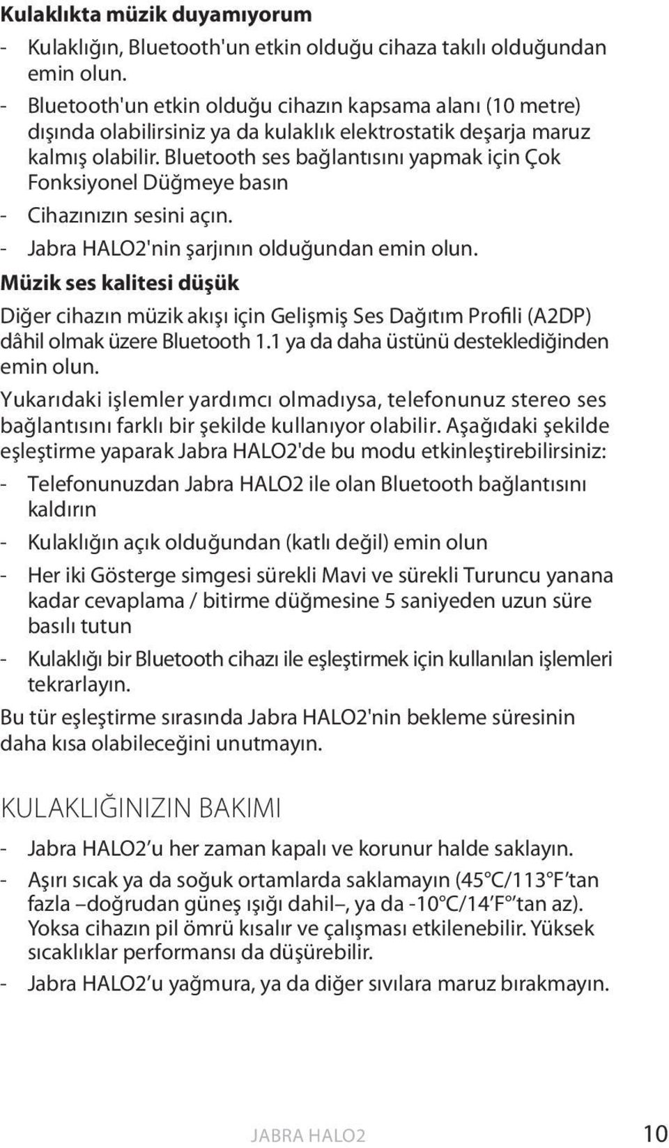 Bluetooth ses bağlantısını yapmak için Çok Fonksiyonel Düğmeye basın - Cihazınızın sesini açın. - Jabra HALO2'nin şarjının olduğundan emin olun.