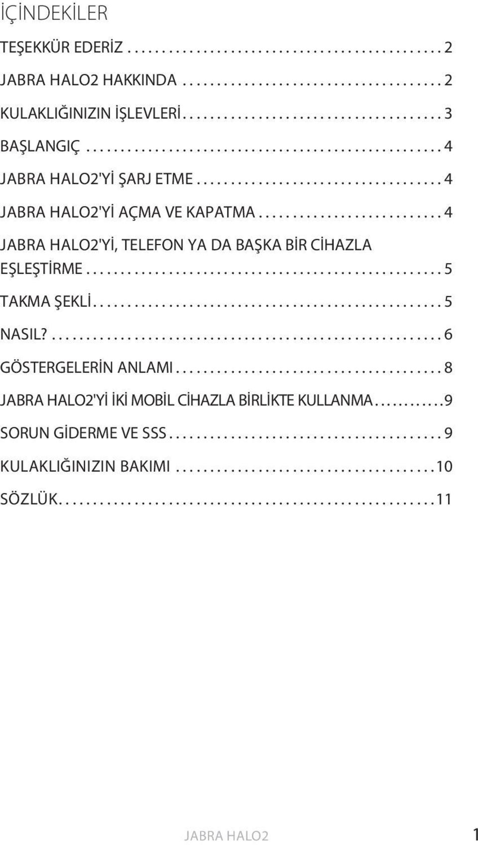 ................................................... 5 TAKMA ŞEKLİ................................................... 5 NASIL?......................................................... 6 GÖSTERGELERİN ANLAMI.