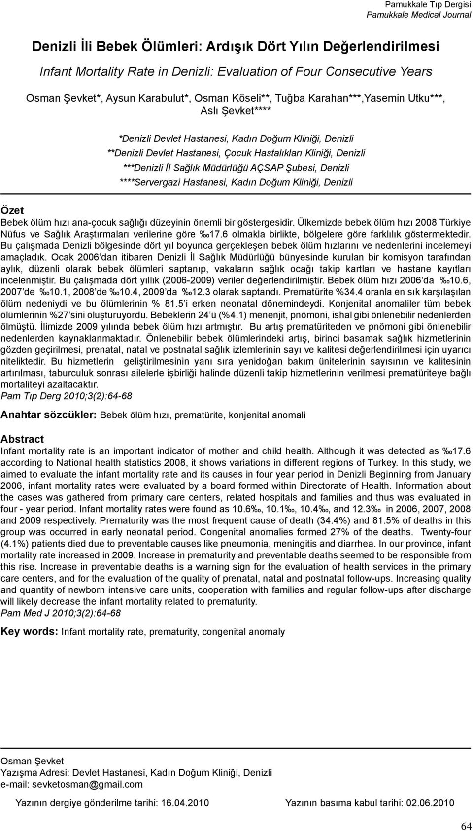 Denizli ***Denizli İl Sağlık Müdürlüğü AÇSAP Şubesi, Denizli ****Servergazi Hastanesi, Kadın Doğum Kliniği, Denizli Özet Bebek ölüm hızı ana-çocuk sağlığı düzeyinin önemli bir göstergesidir.