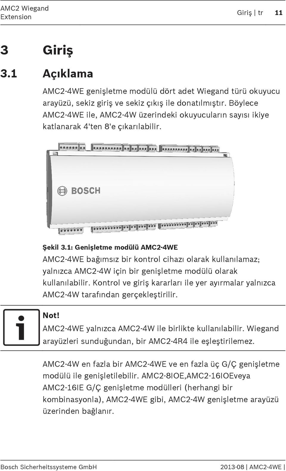 1: Genişletme modülü AMC2-4WE AMC2-4WE bağımsız bir kontrol cihazı olarak kullanılamaz; yalnızca AMC2-4W için bir genişletme modülü olarak kullanılabilir.
