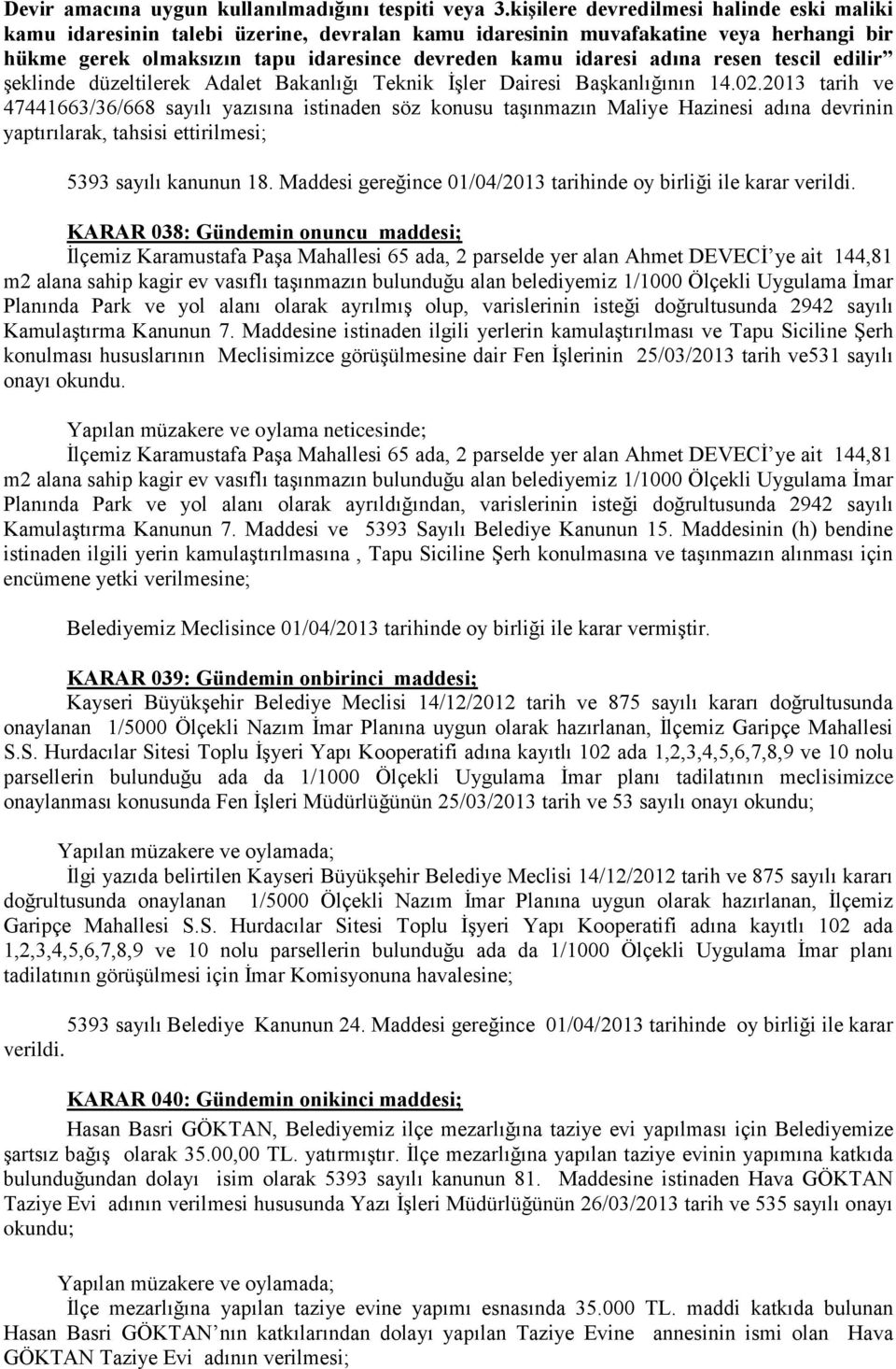 resen tescil edilir şeklinde düzeltilerek Adalet Bakanlığı Teknik İşler Dairesi Başkanlığının 14.02.