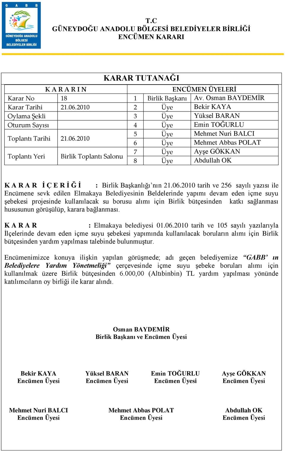 2010 tarih ve 256 sayılı yazısı ile Encümene sevk edilen Elmakaya Belediyesinin Beldelerinde yapımı devam eden içme suyu şebekesi projesinde kullanılacak su borusu alımı için Birlik bütçesinden katkı