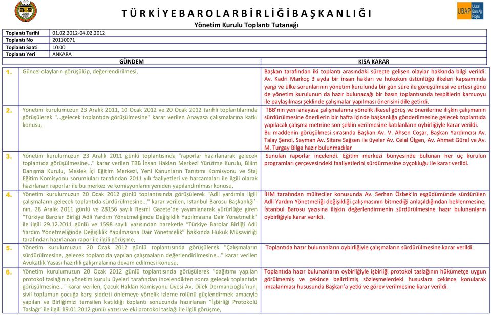 bulunacağı bir basın toplantısında tespitlerin kamuoyu ile paylaşılması şeklinde çalışmalar yapılması önerisini dile getirdi. 2.