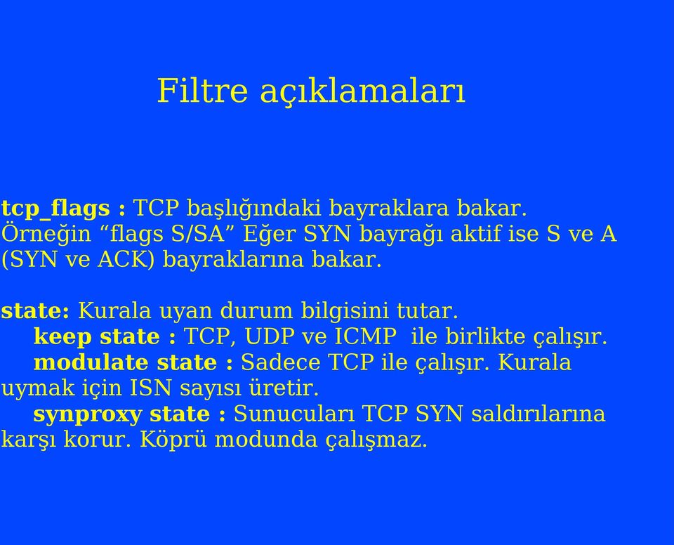 state: Kurala uyan durum bilgisini tutar. keep state : TCP, UDP ve ICMP ile birlikte çalışır.