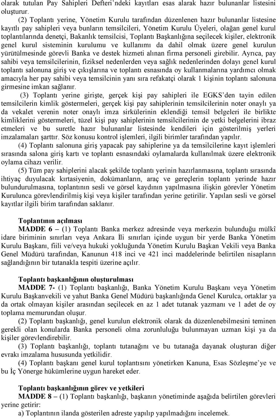 denetçi, Bakanlık temsilcisi, Toplantı Başkanlığına seçilecek kişiler, elektronik genel kurul sisteminin kurulumu ve kullanımı da dahil olmak üzere genel kurulun yürütülmesinde görevli Banka ve