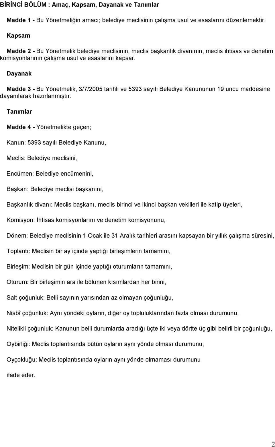 Dayanak Madde 3 - Bu Yönetmelik, 3/7/2005 tarihli ve 5393 sayılı Belediye Kanununun 19 uncu maddesine dayanılarak hazırlanmıştır.