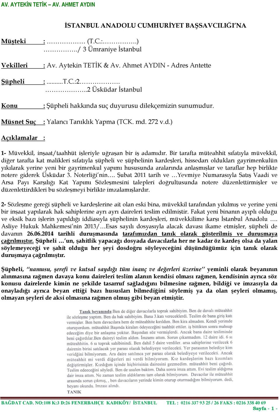 Bir tarafta müteahhit sıfatıyla müvekkil, diğer tarafta kat malikleri sıfatıyla şüpheli ve şüphelinin kardeşleri, hissedarı oldukları gayrimenkulün yıkılarak yerine yeni bir gayrimenkul yapımı