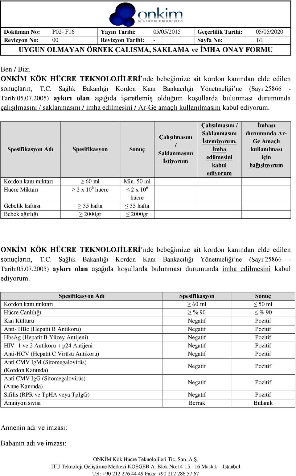 2005) aykırı olan aşağıda işaretlemiş olduğum koşullarda bulunması durumunda çalışılmasını / saklanmasını / imha edilmesini / Ar-Ge amaçlı kullanılmasını kabul ediyorum.