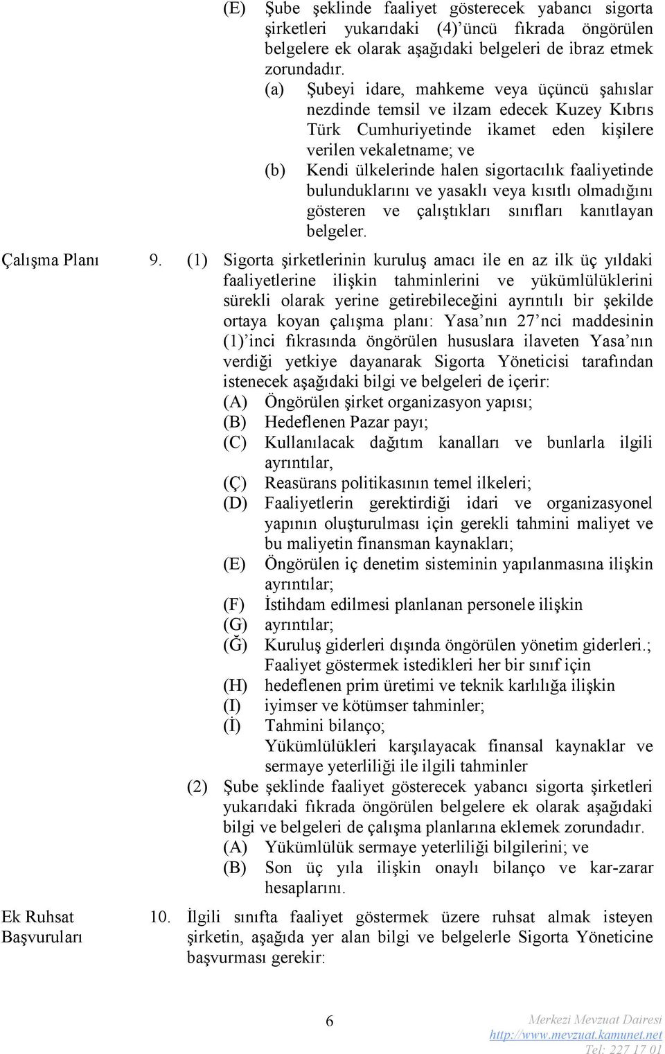 faaliyetinde bulunduklarını ve yasaklı veya kısıtlı olmadığını gösteren ve çalıştıkları sınıfları kanıtlayan belgeler. Çalışma Planı 9.