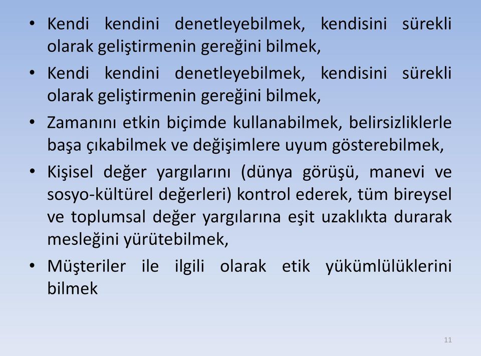 değişimlere uyum gösterebilmek, Kişisel değer yargılarını (dünya görüşü, manevi ve sosyo-kültürel değerleri) kontrol ederek, tüm