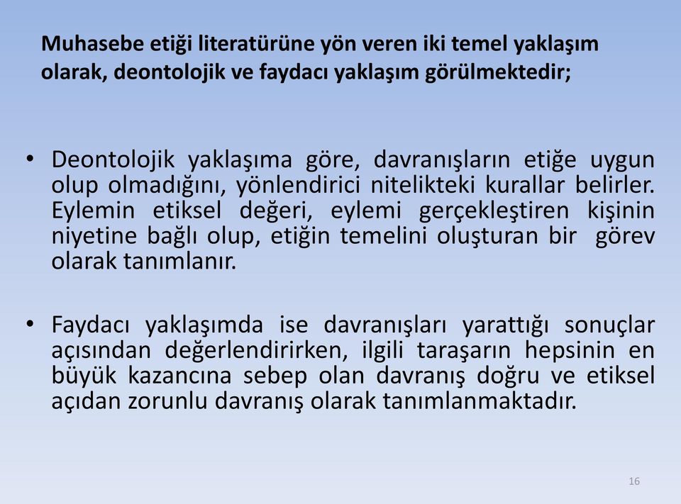 Eylemin etiksel değeri, eylemi gerçekleştiren kişinin niyetine bağlı olup, etiğin temelini oluşturan bir görev olarak tanımlanır.