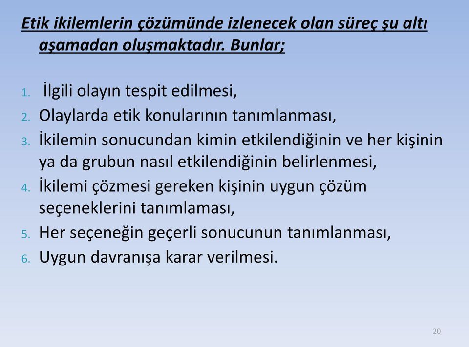 İkilemin sonucundan kimin etkilendiğinin ve her kişinin ya da grubun nasıl etkilendiğinin belirlenmesi, 4.