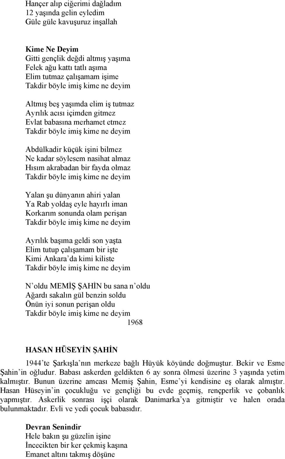 nasihat almaz Hısım akrabadan bir fayda olmaz Takdir böyle imiş kime ne deyim Yalan şu dünyanın ahiri yalan Ya Rab yoldaş eyle hayırlı iman Korkarım sonunda olam perişan Takdir böyle imiş kime ne