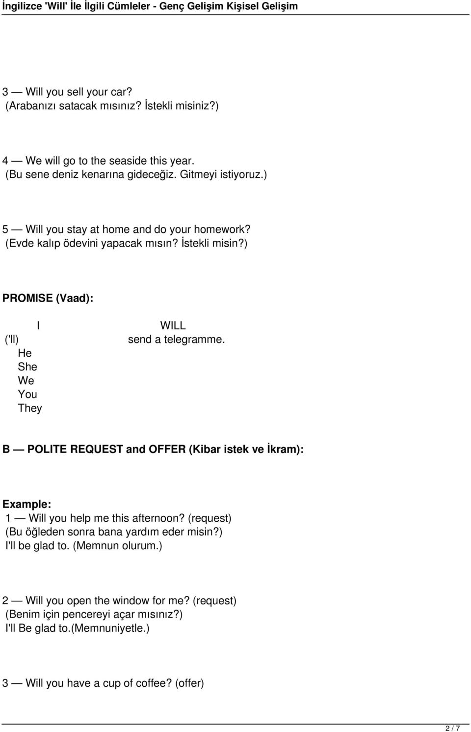 He She We You They B POLITE REQUEST and OFFER (Kibar istek ve İkram): 1 Will you help me this afternoon? (request) (Bu öğleden sonra bana yardım eder misin?