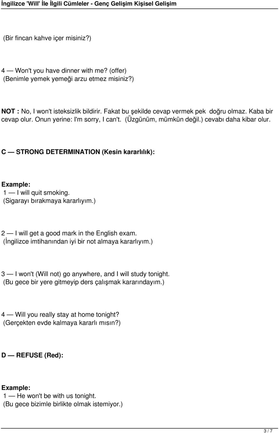 C STRONG DETERMINATION (Kesin kararlılık): 1 I will quit smoking. (Sigarayı bırakmaya kararlıyım.) 2 I will get a good mark in the English exam. (İngilizce imtihanından iyi bir not almaya kararlıyım.