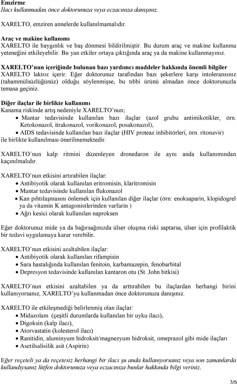 XARELTO nun içeriğinde bulunan bazı yardımcı maddeler hakkında önemli bilgiler XARELTO laktoz içerir.