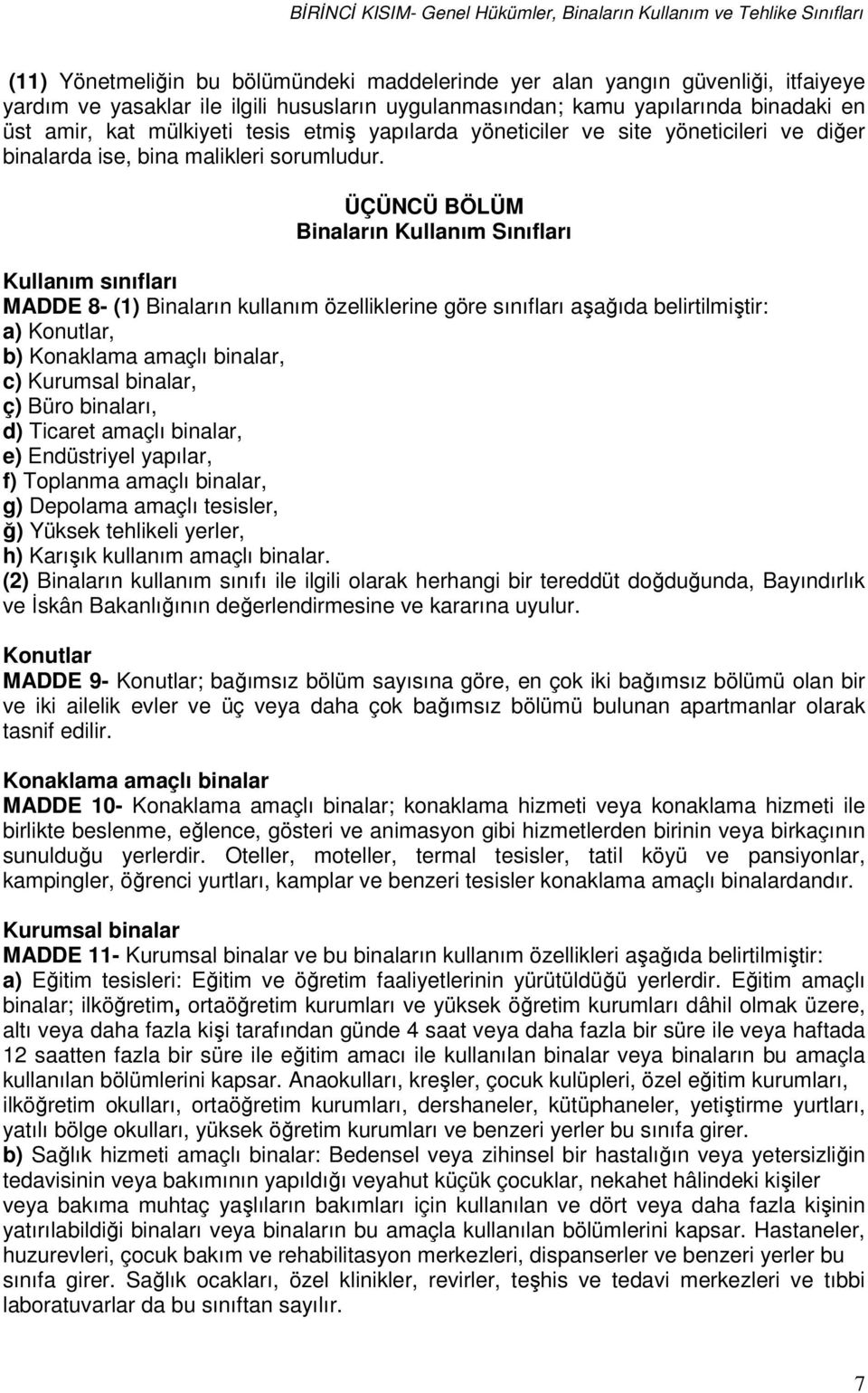 ÜÇÜNCÜ BÖLÜM Binaların Kullanım Sınıfları Kullanım sınıfları MADDE 8- (1) Binaların kullanım özelliklerine göre sınıfları aşağıda belirtilmiştir: a) Konutlar, b) Konaklama amaçlı binalar, c) Kurumsal