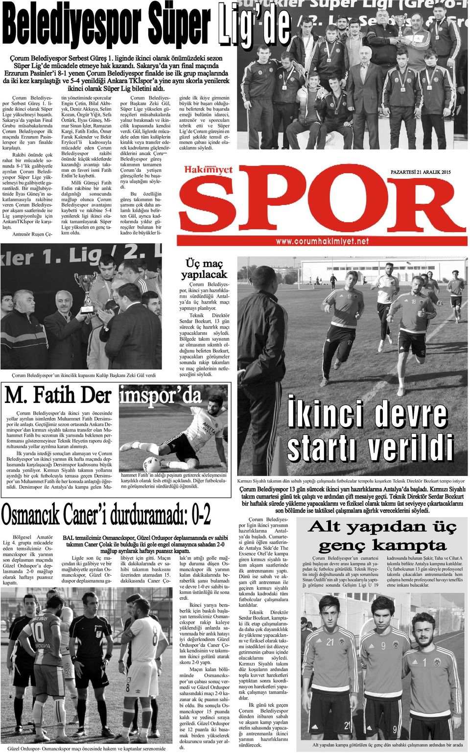 ikinci olarak Süper Lig biletini aldý. Çorum Belediyespor Serbest Güreþ 1. liginde ikinci olarak Süper Lige yükselmeyi baþardý.