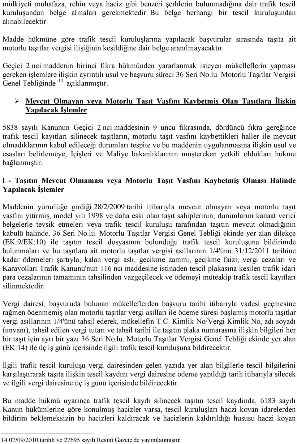 Geçici 2 nci maddenin birinci fıkra hükmünden yararlanmak isteyen mükelleflerin yapması gereken işlemlere ilişkin ayrıntılı usul ve başvuru süreci 36 Seri No.lu.