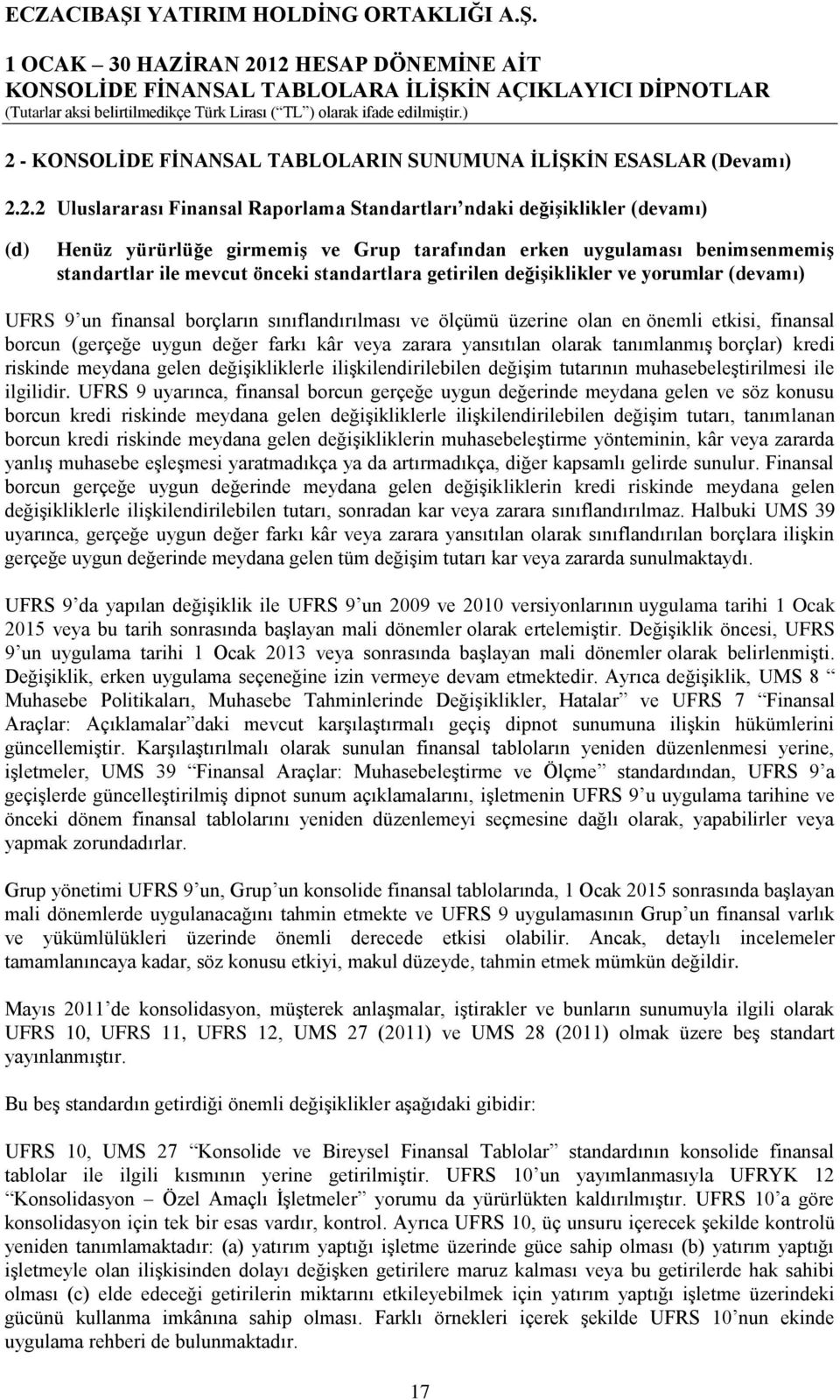 etkisi, finansal borcun (gerçeğe uygun değer farkı kâr veya zarara yansıtılan olarak tanımlanmış borçlar) kredi riskinde meydana gelen değişikliklerle ilişkilendirilebilen değişim tutarının