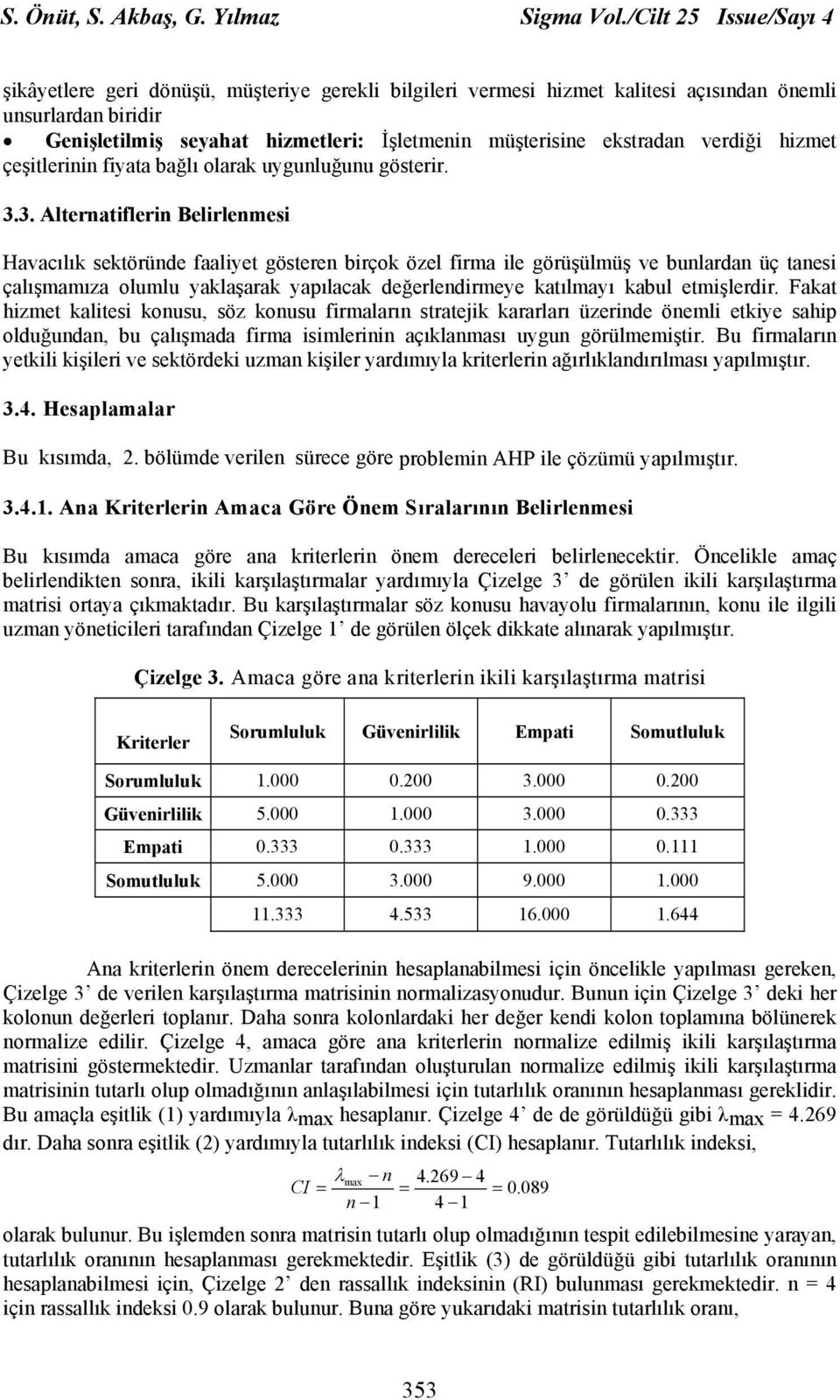 ekstradan verdiği hizmet çeşitlerinin fiyata bağlı olarak uygunluğunu gösterir. 3.