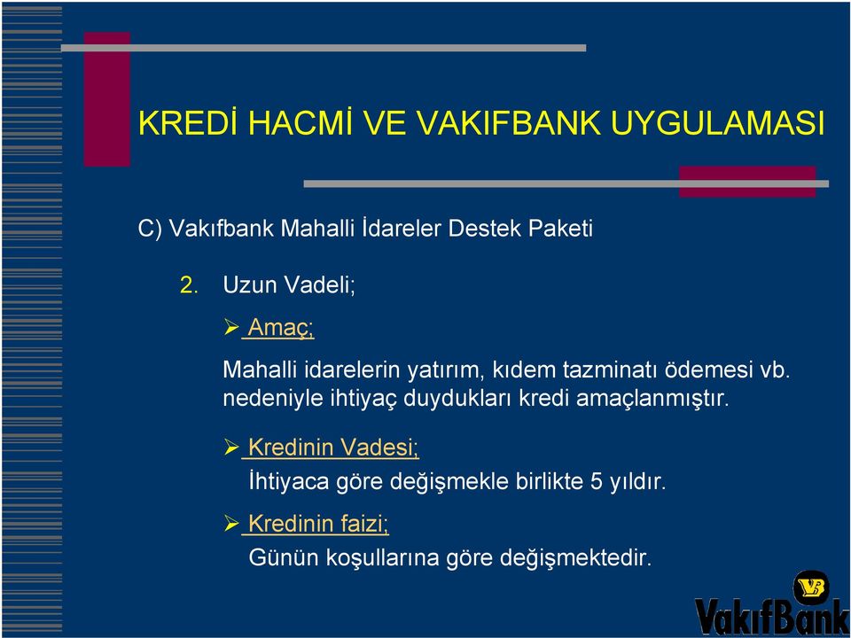 nedeniyle ihtiyaç duydukları kredi amaçlanmıştır.