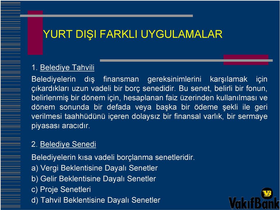 Bu senet, belirli bir fonun, belirlenmiş bir dönem için, hesaplanan faiz üzerinden kullanılması ve dönem sonunda bir defada veya başka bir ödeme şekli