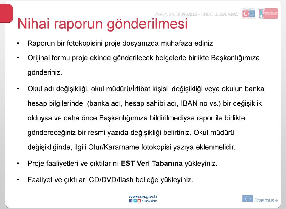 Okul adı değişikliği, okul müdürü/irtibat kişisi değişikliği veya okulun banka hesap bilgilerinde (banka adı, hesap sahibi adı, IBAN no vs.