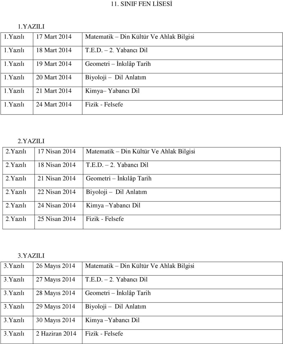 Yazılı 21 Nisan 2014 Geometri İnkılâp Tarih 2.Yazılı 24 Nisan 2014 Kimya Yabancı Dil 2.