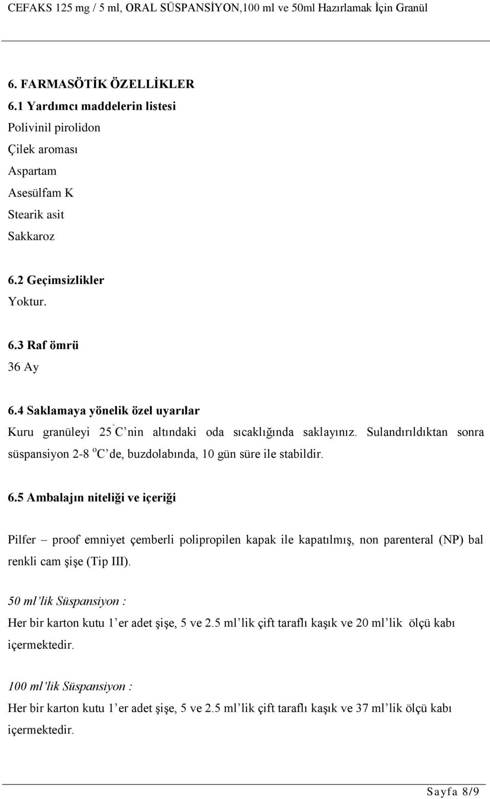 5 Ambalajın niteliği ve içeriği Pilfer proof emniyet çemberli polipropilen kapak ile kapatılmış, non parenteral (NP) bal renkli cam şişe (Tip III).