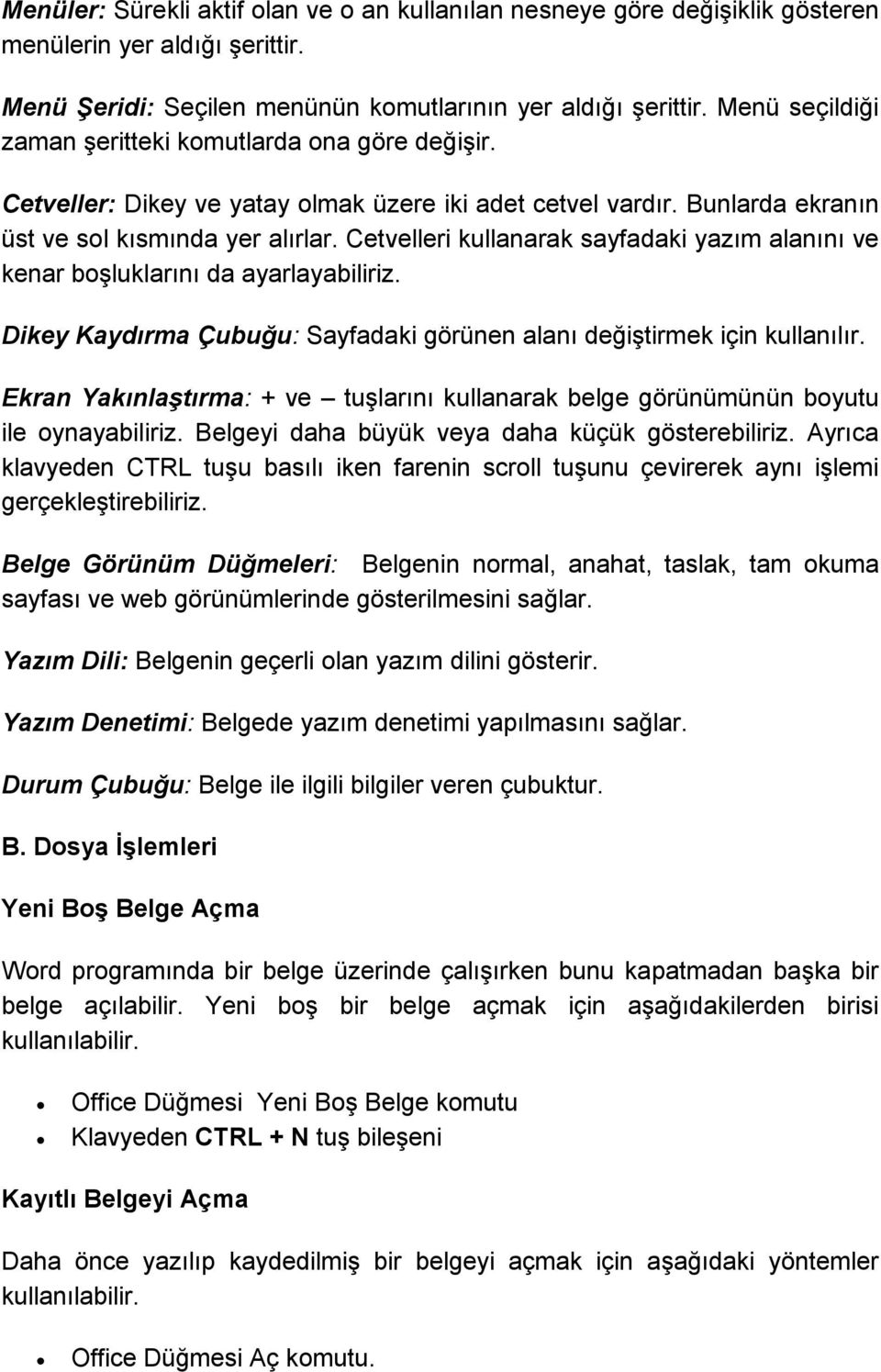 Cetvelleri kullanarak sayfadaki yazım alanını ve kenar boşluklarını da ayarlayabiliriz. Dikey Kaydırma Çubuğu: Sayfadaki görünen alanı değiştirmek için kullanılır.