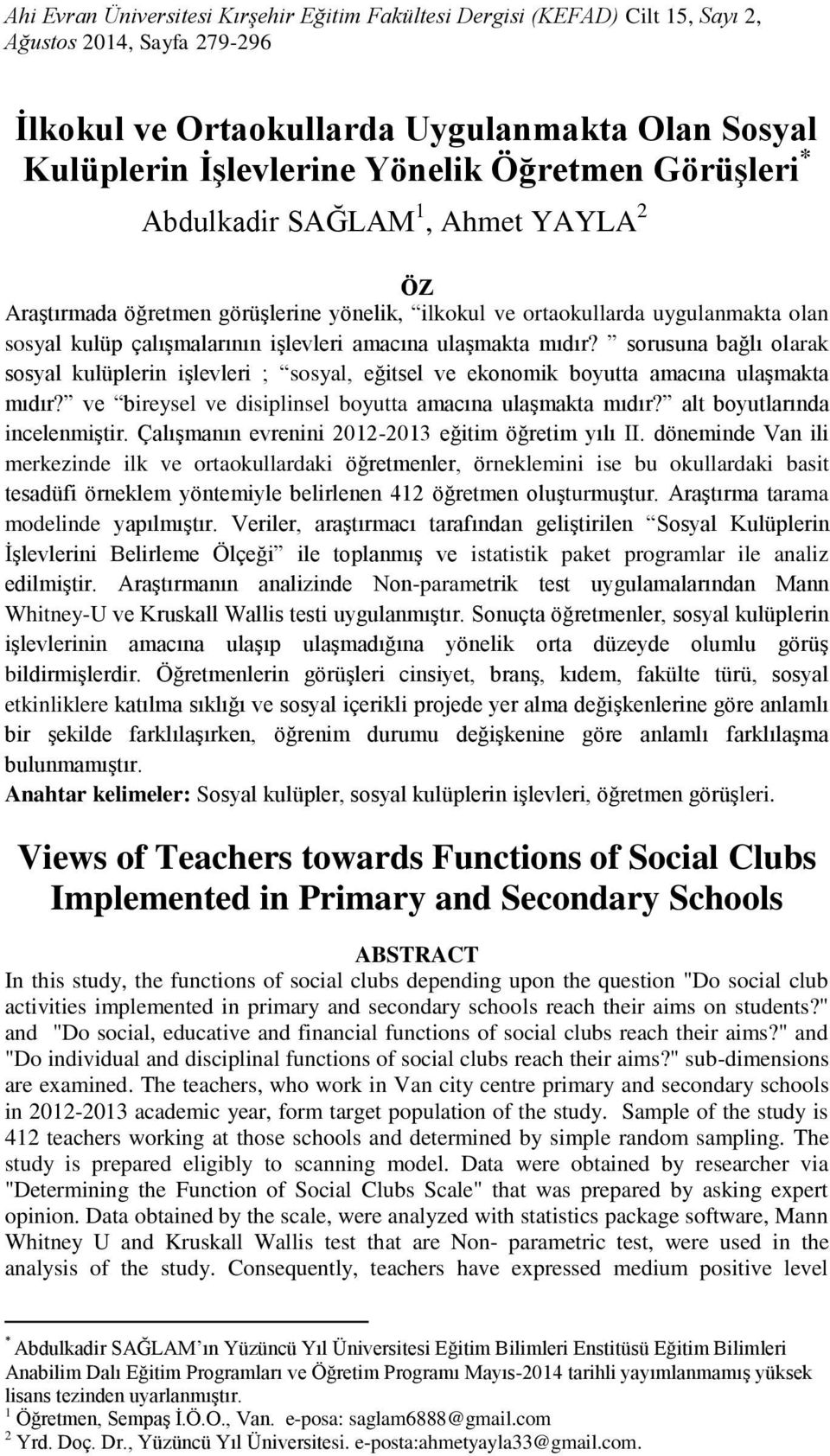 sorusuna bağlı olarak sosyal kulüplerin işlevleri ; sosyal, eğitsel ve ekonomik boyutta amacına ulaşmakta mıdır? ve bireysel ve disiplinsel boyutta amacına ulaşmakta mıdır?