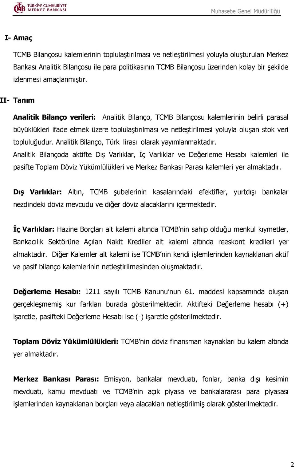 II- Tanım Analitik Bilanço verileri: Analitik Bilanço, TCMB Bilançosu kalemlerinin belirli parasal büyüklükleri ifade etmek üzere toplulaştırılması ve netleştirilmesi yoluyla oluşan stok veri