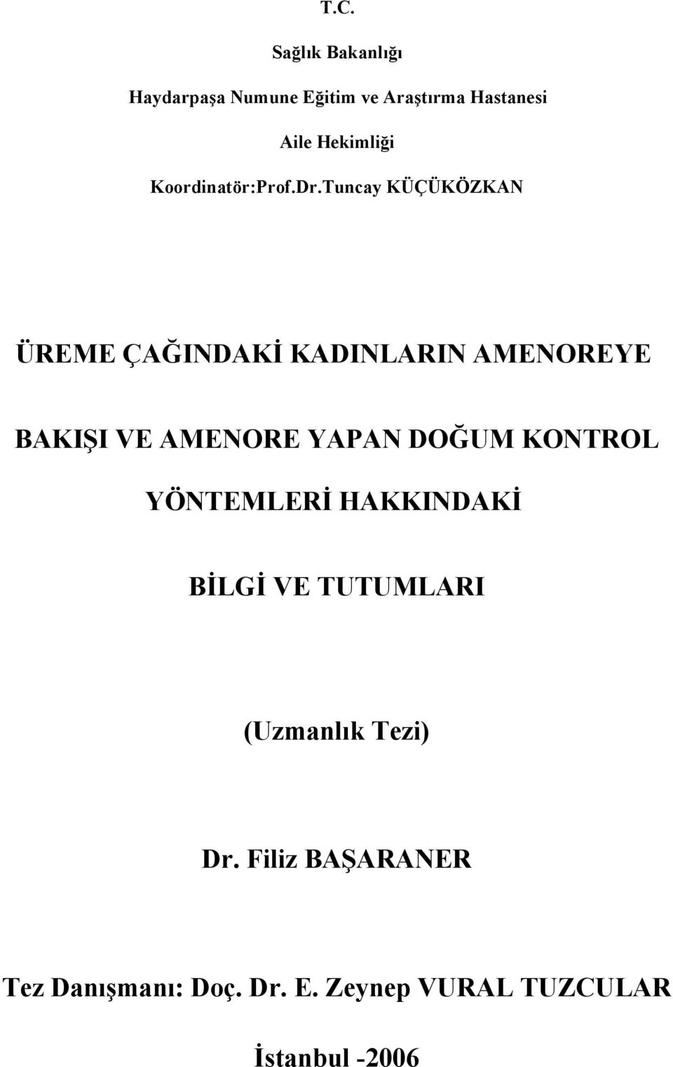 Tuncay KÜÇÜKÖZKAN ÜREME ÇAĞINDAKİ KADINLARIN AMENOREYE BAKIŞI VE AMENORE YAPAN DOĞUM