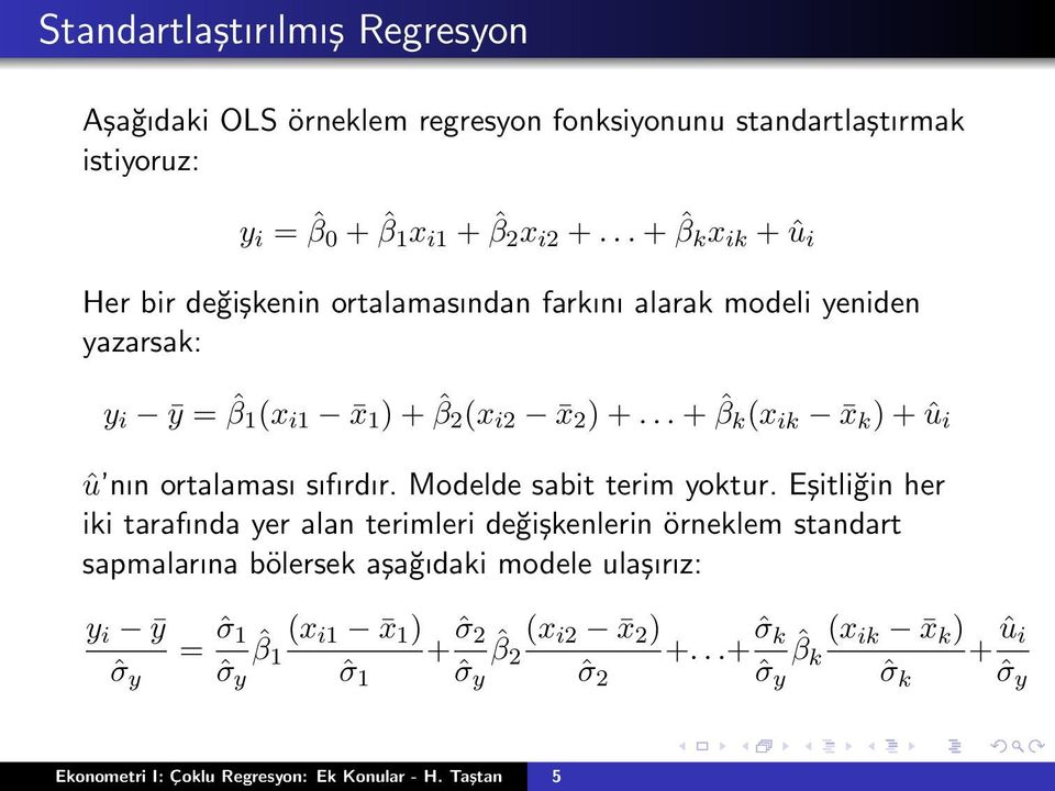 .. + ˆβ k (x ik x k ) + û i û nın ortalaması sıfırdır. Modelde sabit terim yoktur.