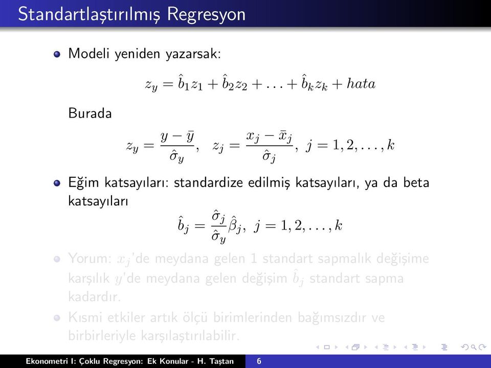 .., k ˆσ y ˆσ j Eğim katsayıları: standardize edilmiş katsayıları, ya da beta katsayıları ˆbj = ˆσ j ˆσ y ˆβj, j = 1, 2,.