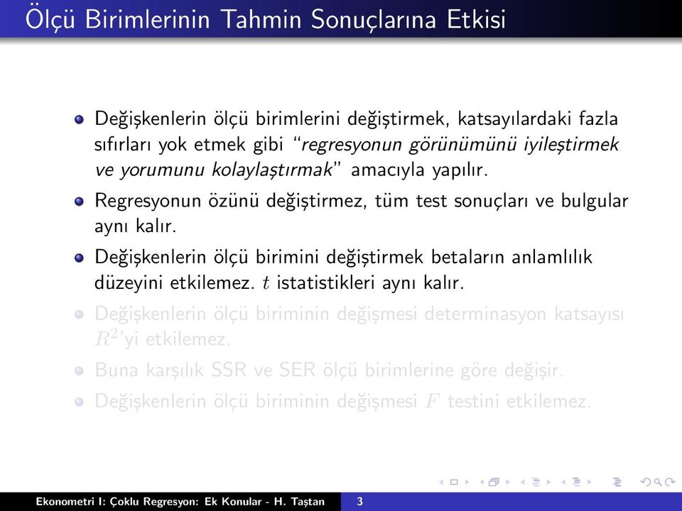 Değişkenlerin ölçü birimini değiştirmek betaların anlamlılık düzeyini etkilemez. t istatistikleri aynı kalır.