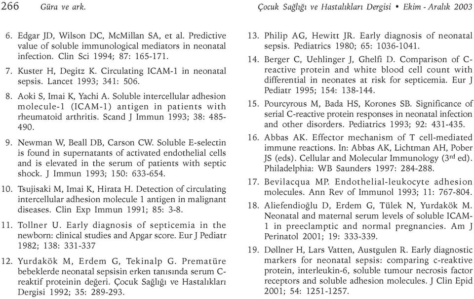 Soluble intercellular adhesion molecule-1 (ICAM-1) antigen in patients with rheumatoid arthritis. Scand J Immun 1993; 38: 485-490. 9. Newman W, Beall DB, Carson CW.