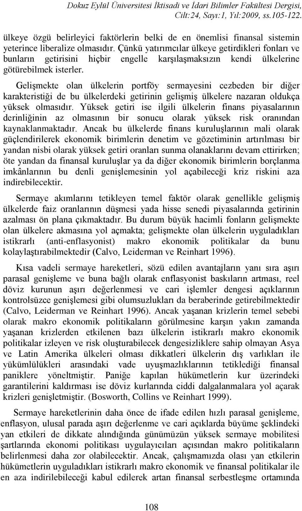 Gelşmekte olan ülkelern portföy sermayesn cezbeden br dğer karakterstğ de bu ülkelerdek getrnn gelşmş ülkelere nazaran oldukça yüksek olmasıdır.