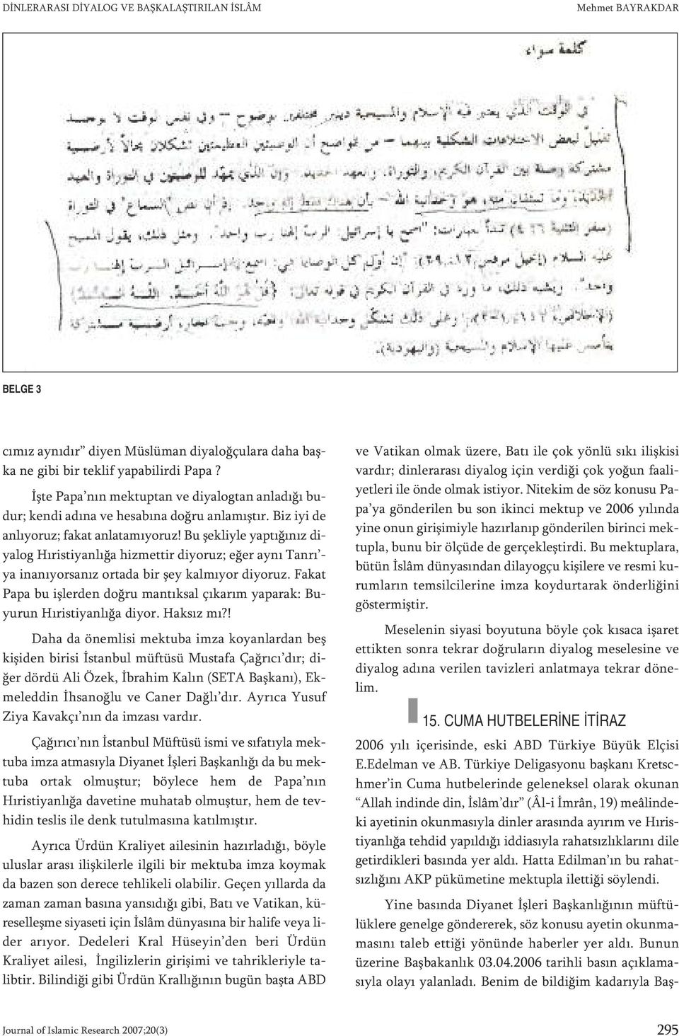 Bu şek liy le yap tı ğı nız diya log Hı ris ti yan lı ğa hiz met tir di yo ruz; eğer ay nı Tan rı - ya ina nı yor sa nız or ta da bir şey kal mı yor di yo ruz.