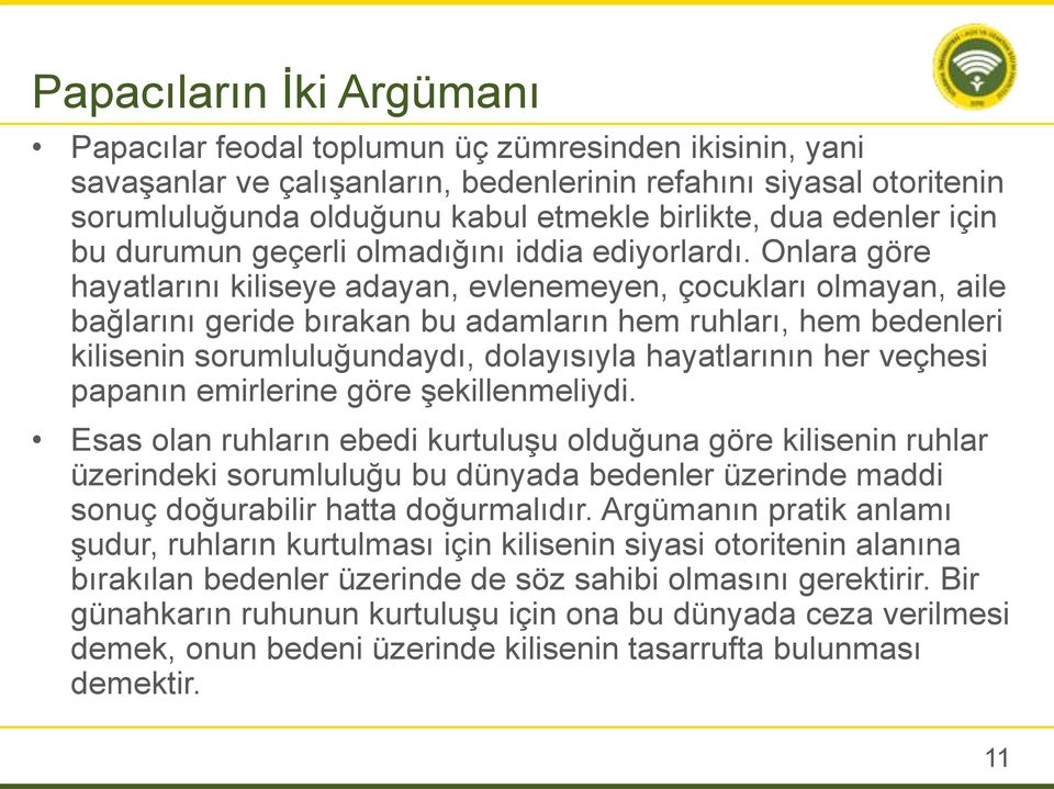 Onlara göre hayatlarını kiliseye adayan, evlenemeyen, çocukları olmayan, aile bağlarını geride bırakan bu adamların hem ruhları, hem bedenleri kilisenin sorumluluğundaydı, dolayısıyla hayatlarının