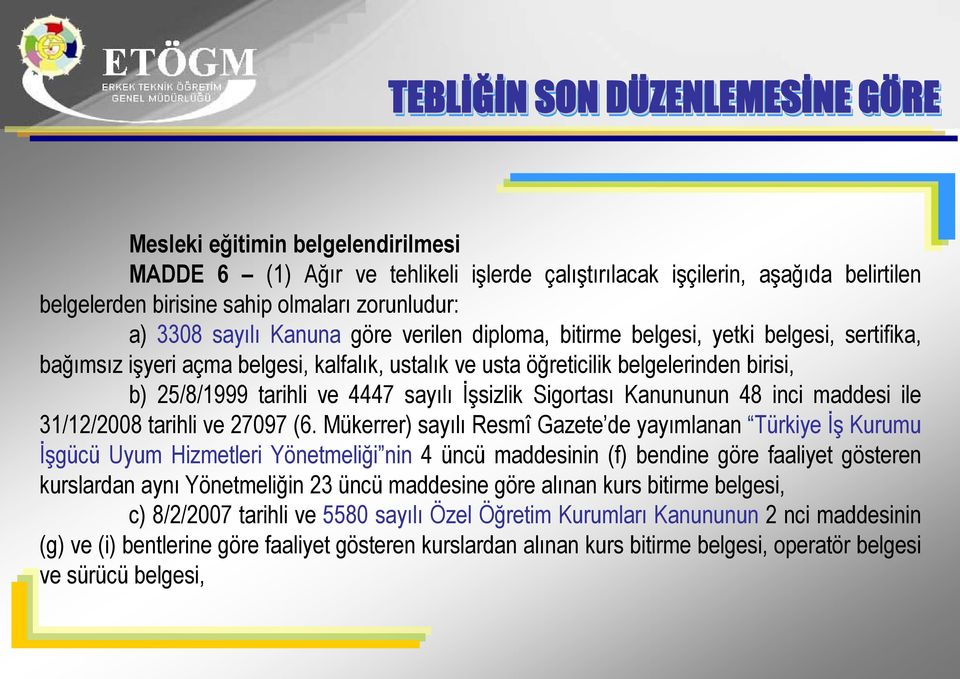 25/8/1999 tarihli ve 4447 sayılı İşsizlik Sigortası Kanununun 48 inci maddesi ile 31/12/2008 tarihli ve 27097 (6.